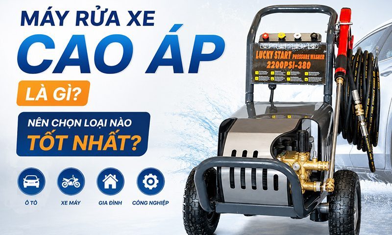 Máy rửa xe cao áp là gì? Nên chọn loại nào tốt nhất