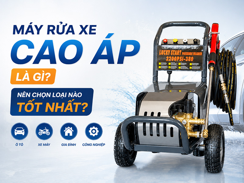 Máy rửa xe cao áp là gì? Nên chọn loại nào tốt nhất