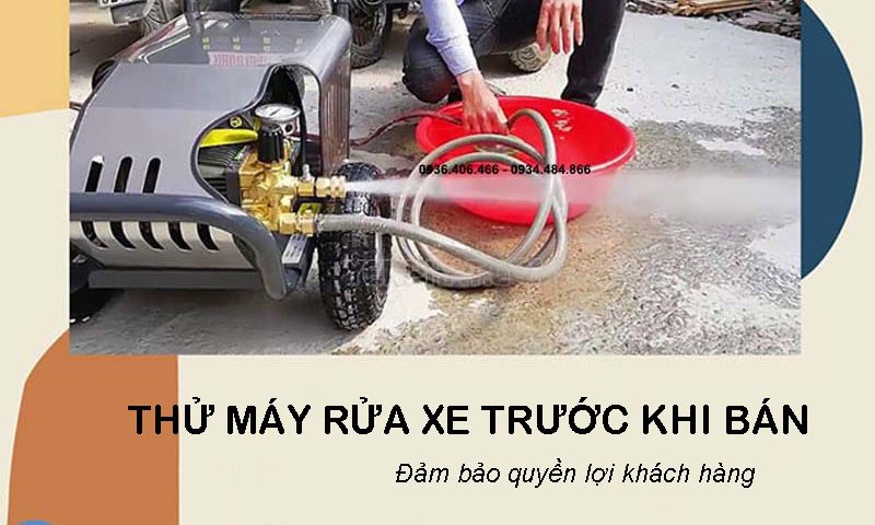 Thử máy rửa xe trước khi bán, cam kết chất lượng